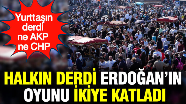 yurttasin-derdi-ne-akp-ne-chp-halkin-derdi-erdoganin-oyunu-ikiye-katladi-W5RWP3Zq