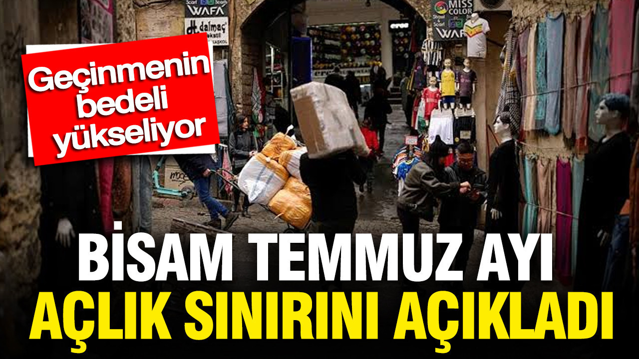 BİSAM temmuz ayı açlık sınırı açıkladı: Geçinmenin bedeli yükseliyor Img