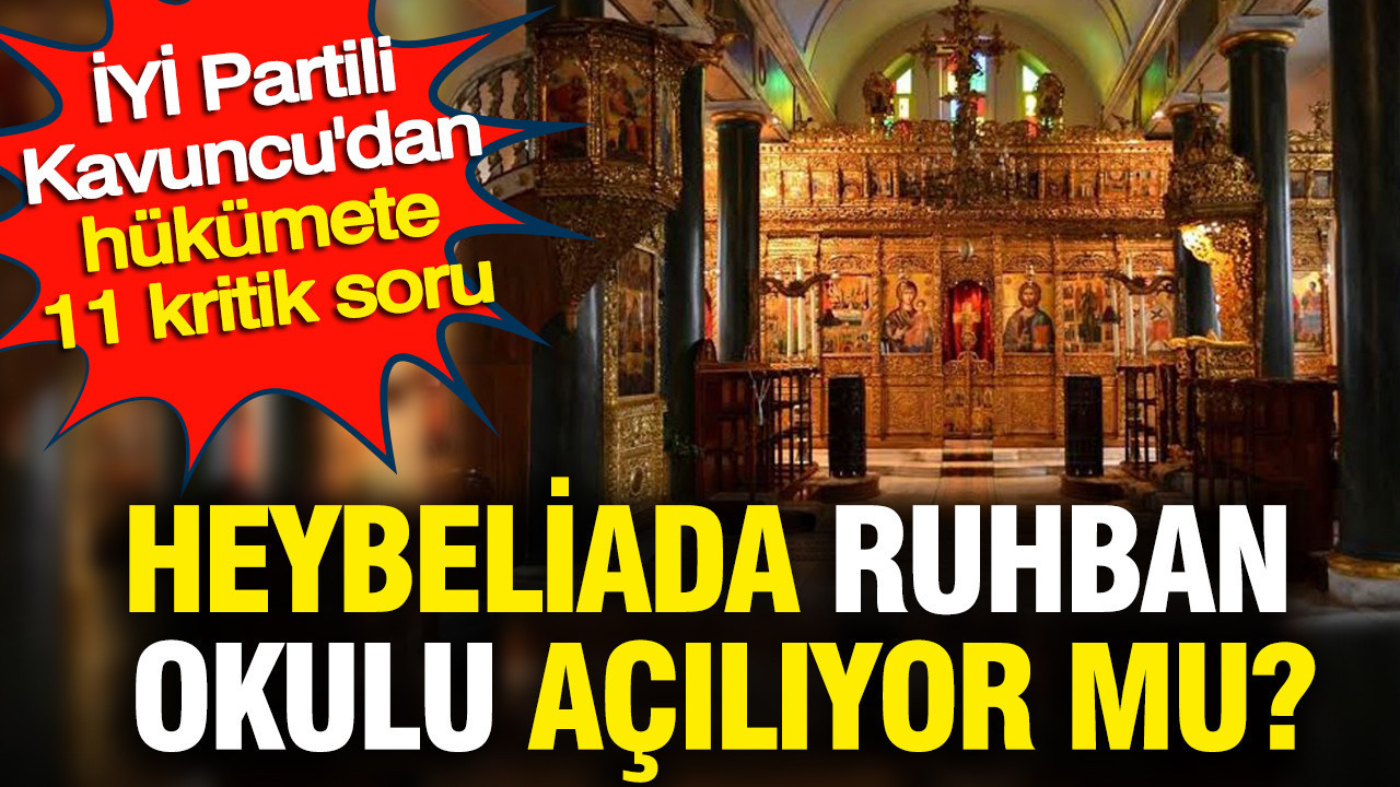 Heybeliada Ruhban Okulu açılıyor mu? İYİ Partili Kavuncu’dan hükümete 11 kritik soru Img
