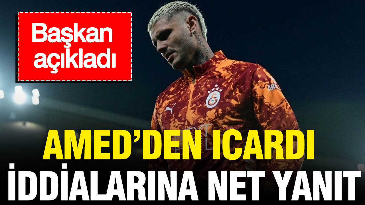 Amed’den Icardi iddialarına net yanıt: Başkan açıkladı Img